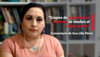 "Grupos de mercenarios de Rusia se venden al mejor postor": Ana Lilia Pérez