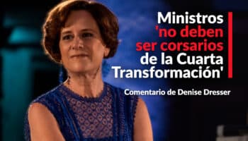 Ministros de la Corte 'no deben ser corsarios de la Cuarta Transformación': Dresser
